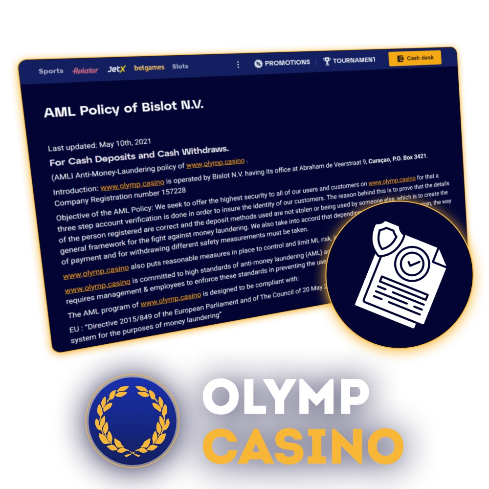 Olymp Casino follows strict Anti Money Laundering policies to protect users and verify legal funds.